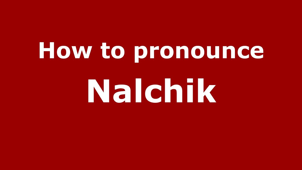 ⁣How to pronounce Nalchik (Russian/Russia)  - PronounceNames.com