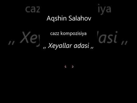 Aqshin Salahov ,, Xeyallar adasi ,, cazz kompozisiya . ,,VIQA ,, production .