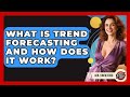 What Is Trend Forecasting And How Does It Work? - Gen Z Unfiltered