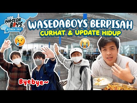 BYE KOREA😢 WASEDABOYS BERPISAH, CURHAT, DAN UPDATE KEHIDUPAN - KOREA TRIP #17 END