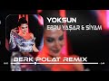 Ebru Yaşar & Siyam - Yoksun ( Berk Polat Remix )