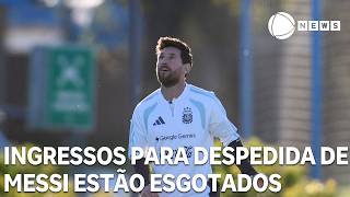 Ingressos para despedida de Messi estão esgotados
