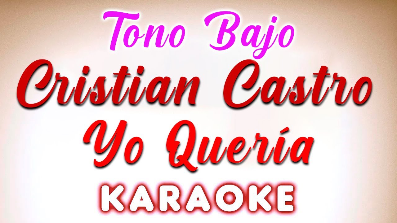 Cristian Castro Yo Quería KARAOKE Tono Bajo YouTube