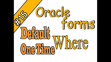 15-Oracle forms 11g – DEFAULT_WHERE – ONETIME_WHERE – أوراكل فورمز