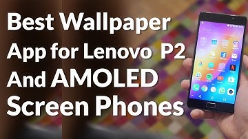 Best Wallpaper Application for Lenovo P2 and Any AMOLED Screen Phone - HIndi