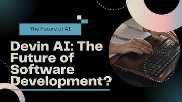 Devin AI: The Future of Software Development