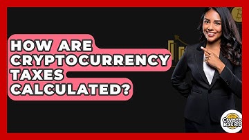 How Are Cryptocurrency Taxes Calculated? - CryptoBasics360.com