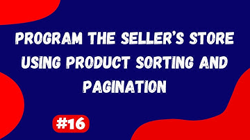 #16 | Program the Seller’s Store Using Product Sorting and Pagination