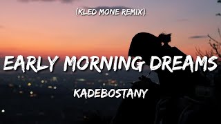 Kadebostany - Early Morning Dreams (Kled Mone Remix) [Tiktok Lyrics]