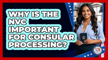 Why Is The NVC Important For Consular Processing? - US Citizenship Immigration Guide