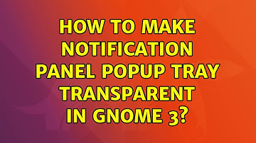 Ubuntu: How to make notification panel popup tray transparent in GNOME 3?