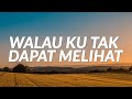 Walau ku tak dapat melihat lyrics