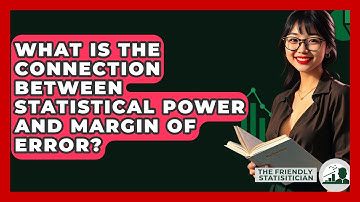 What Is The Connection Between Statistical Power And Margin Of Error? - The Friendly Statistician