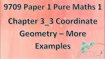9709 Paper 1 Pure Mathematics 1 Chp3 Coordinate Geometry [3]