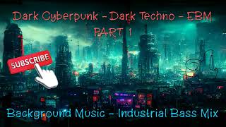 🔊 Dark Techno Background Music Cyberpunk Industrial Bass Mix Darksynth Ebm Electronic Music Part 1