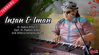 Insan Dan Iman  ||  H. Subro Alfarizi  ||  Cipt. H. Fadholi Ambar  ||  O.G Alfariz Entertainment