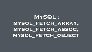 MySQL : mysql_fetch_array, mysql_fetch_assoc, mysql_fetch_object