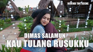 DIMAS SALAMUN - KAU TULANG RUSUKKU [ BEHIND THE SCENE ]