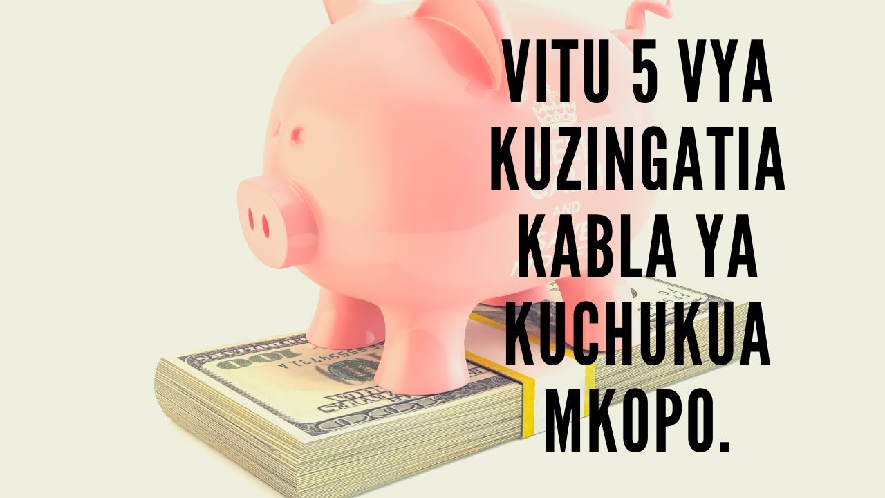 VITU 5 VYA KUZINGATIA KABLA YA KUCHUKUA MKOPO.