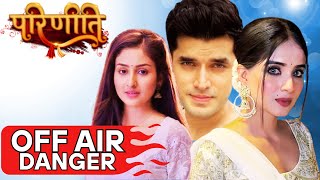 Parineetii OFF AIR DANGER | GENERATION LEAP Low TRP
