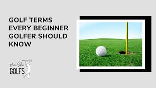 Golf Terms Every Beginner Golfer Should Know