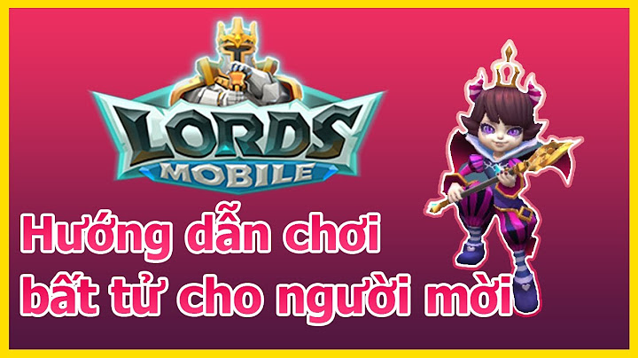 Hướng dẫn cách chơi game lords mobi
