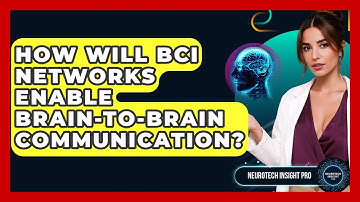 How Will BCI Networks Enable Brain-to-brain Communication? - Neurotech Insight Pro