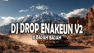 Dj Drop Enakeun V2 X Basah Basah  Viral Tiktok Yang Kalian Cari 