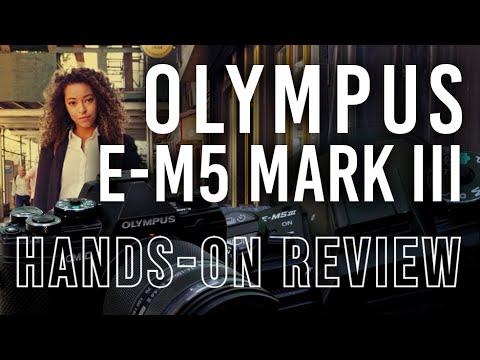 Olympus E-M5 Mark III | Hands-on Review