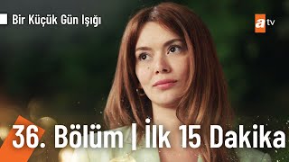 Bir Küçük Gün Işığı 36. Bölüm (Final) | İlk 15 Dakika @BirKucukGunisigi