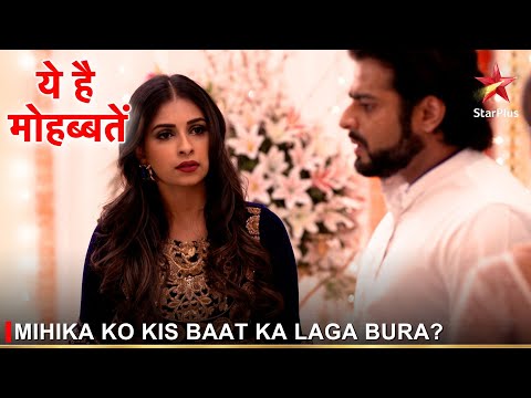 Ye Hai Mohabbatein | ये है मोहब्बतें | Mihika ko kis baat ka laga bura? @starplus