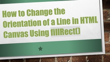 How to Change the Orientation of a Line in HTML Canvas Using fillRect()