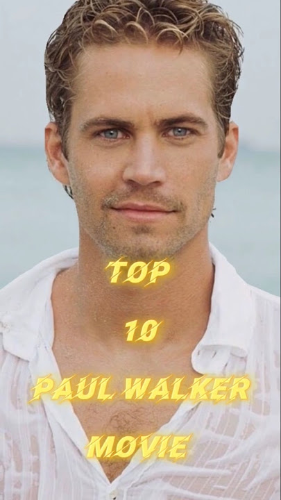 paul walker top 10 movies l paul walker's best movies l paul walker's movies