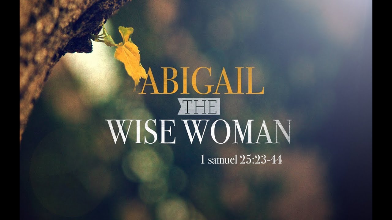 Abigail The Wise Woman 1 Samuel 25 23 44 1 Samuel 25 23 44 abigail-the-wise-woman-1-samuel-25-23-44-1-samuel-25-23-44