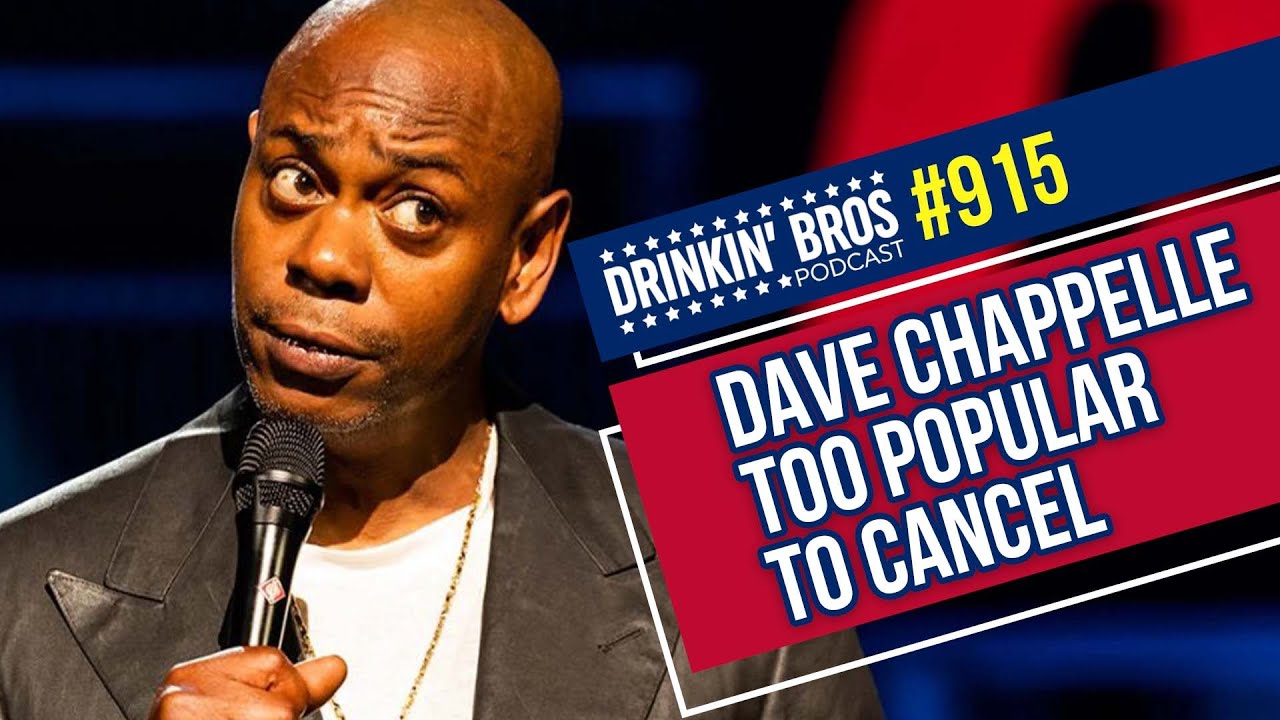 Dave Chappelle Too Popular To Cancel - Drinkin' Bros Podcast 915