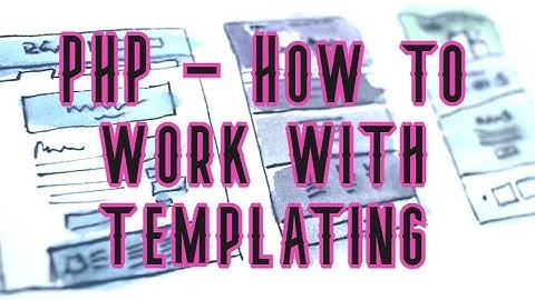 Working with templates in PHP. Why & How