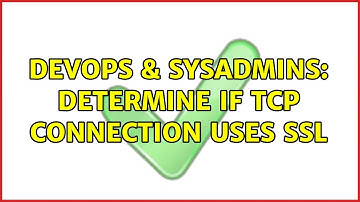DevOps & SysAdmins: determine if TCP connection uses SSL