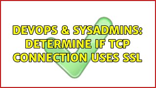 DevOps & SysAdmins: determine if TCP connection uses SSL