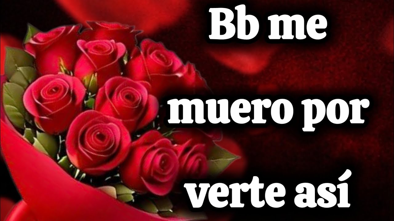Bb me muero por verte así 