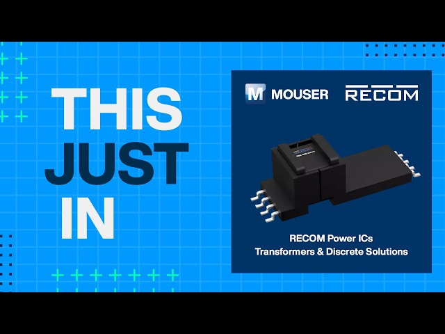 RECOM Power ICs, Transformers, & Discrete Solutions: This Just In