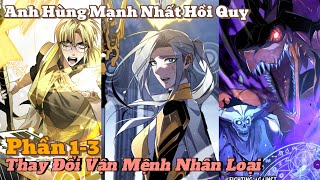 Anh Hùng Mạnh Nhất Hồi Quy Thay Đổi Vận Mệnh Nhân Loại Phần 1-3 | review truyện tranh