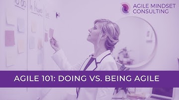 Agile 101: Doing Agile vs. Being Agile