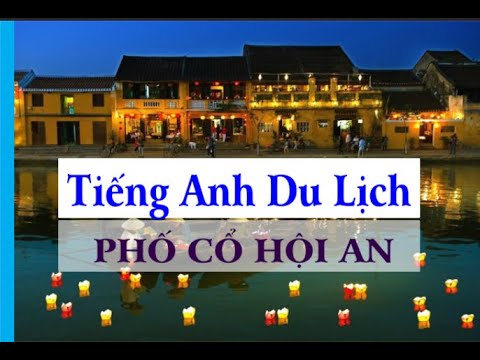 giới thiệu về du lịch hà nội bằng tiếng anh 2022 New Từ Mới Thuyết Minh Du Lịch Về Hội An Bằng Tiếng Anh | Hướng Dẫn Viên Du Lịch Quốc Tế