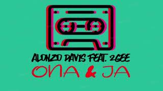 Alonzo Davis feat. 2Gee - Ona & Ja