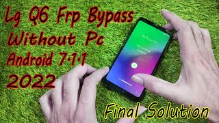 Lg Q6 Frp Bypass Without Pc Android 7.1.1 Final Solution 2022 All Method Failed