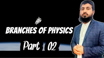 Branches of Physics class 9 chapter 1|part 2| Lectures of Physics