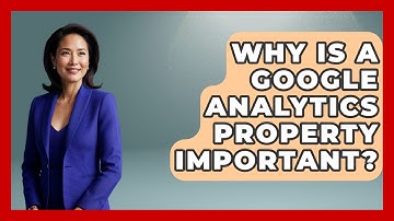Why Is A Google Analytics Property Important? - Saas Marketing Wizards