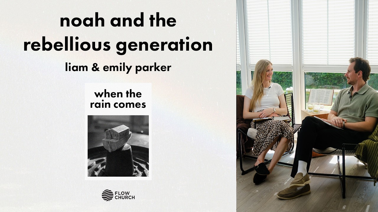 Noah and the rebellious generation | when the rain comes | Liam & Emily Parker