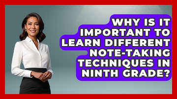 Why Is It Important to Learn Different Note-Taking Techniques in Ninth Grade?