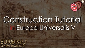 Construction Tutorial in Europa Universalis V